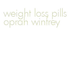 weight loss pills oprah winfrey