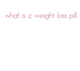 what is z weight loss pill