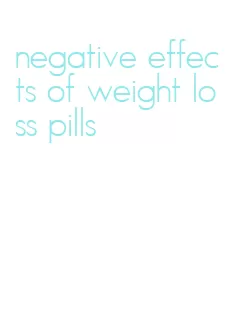 negative effects of weight loss pills