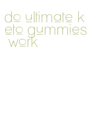 do ultimate keto gummies work
