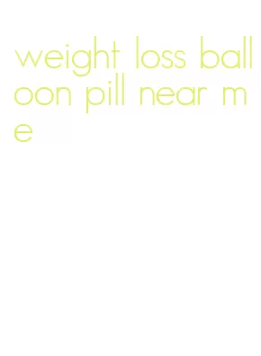 weight loss balloon pill near me