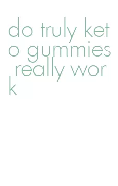 do truly keto gummies really work