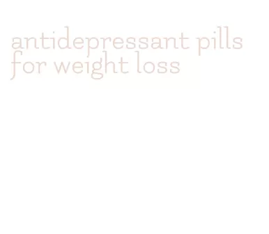 antidepressant pills for weight loss