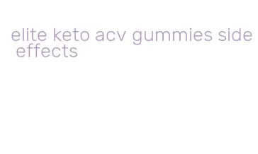 elite keto acv gummies side effects