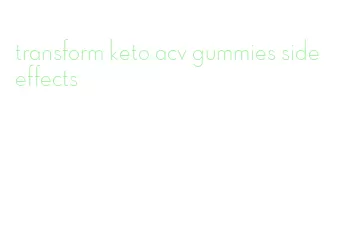 transform keto acv gummies side effects