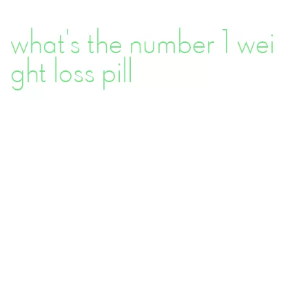 what's the number 1 weight loss pill