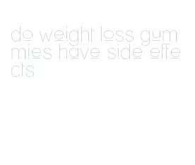 do weight loss gummies have side effects