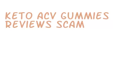 keto acv gummies reviews scam