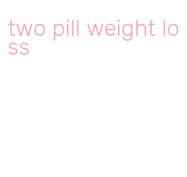 two pill weight loss