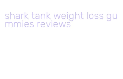 shark tank weight loss gummies reviews