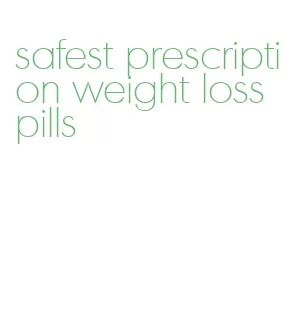 safest prescription weight loss pills
