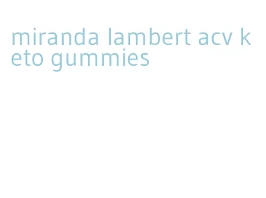 miranda lambert acv keto gummies