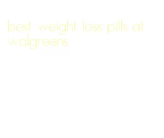 best weight loss pills at walgreens
