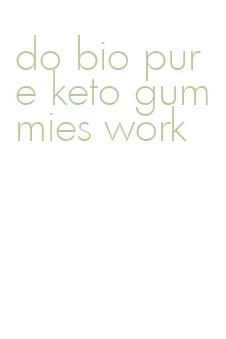 do bio pure keto gummies work