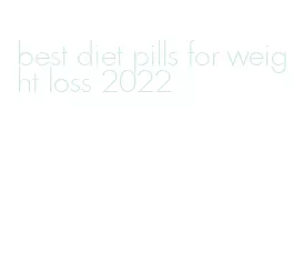best diet pills for weight loss 2022