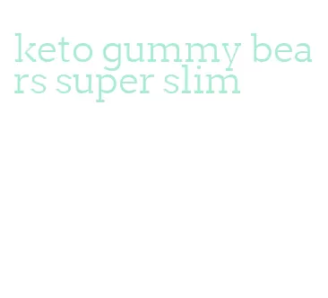 keto gummy bears super slim