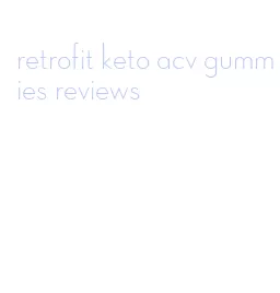 retrofit keto acv gummies reviews