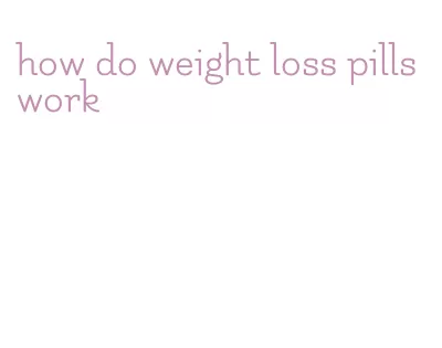 how do weight loss pills work