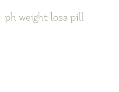 ph weight loss pill