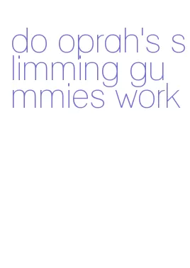 do oprah's slimming gummies work