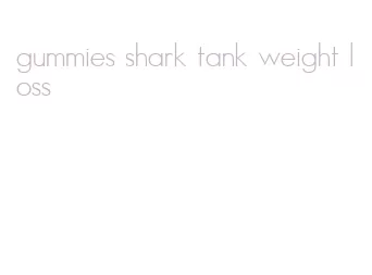 gummies shark tank weight loss