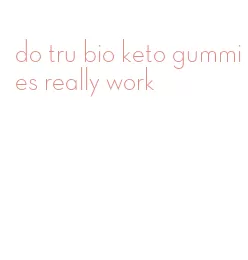 do tru bio keto gummies really work