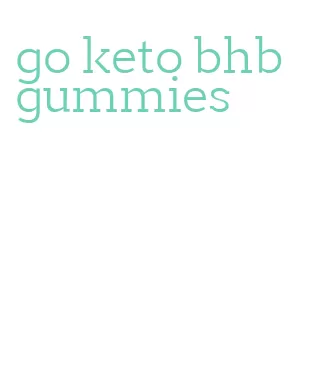 go keto bhb gummies