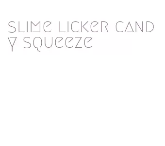 slime licker candy squeeze