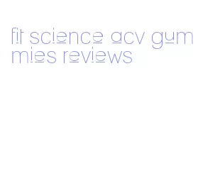 fit science acv gummies reviews