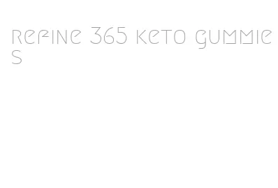 refine 365 keto gummies