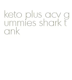 keto plus acv gummies shark tank