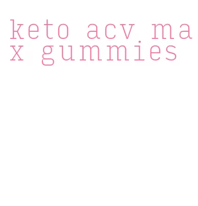 keto acv max gummies