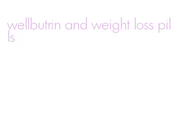 wellbutrin and weight loss pills