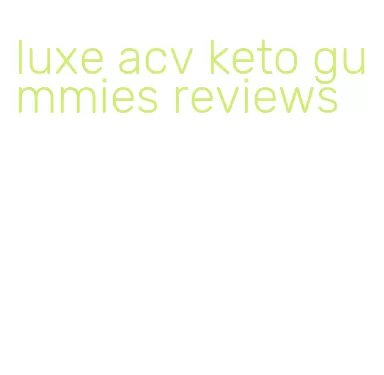 luxe acv keto gummies reviews