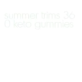 summer trims 360 keto gummies