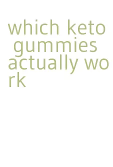 which keto gummies actually work