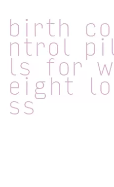 birth control pills for weight loss