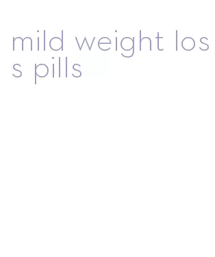 mild weight loss pills