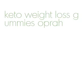 keto weight loss gummies oprah