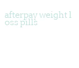 afterpay weight loss pills