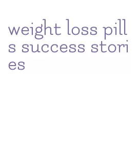 weight loss pills success stories