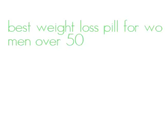 best weight loss pill for women over 50