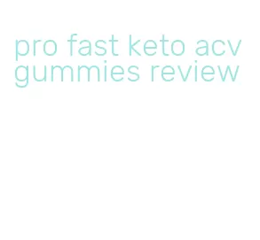 pro fast keto acv gummies review
