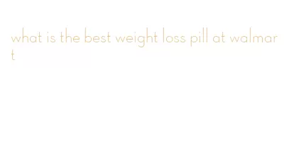what is the best weight loss pill at walmart