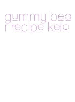 gummy bear recipe keto