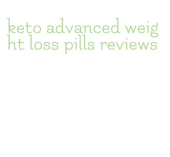 keto advanced weight loss pills reviews