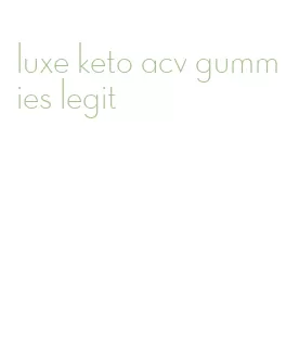 luxe keto acv gummies legit