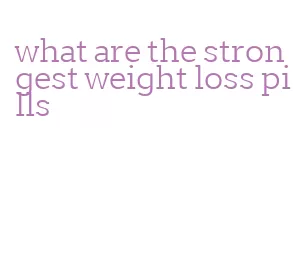 what are the strongest weight loss pills