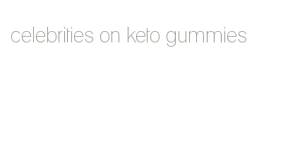 celebrities on keto gummies