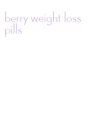 berry weight loss pills